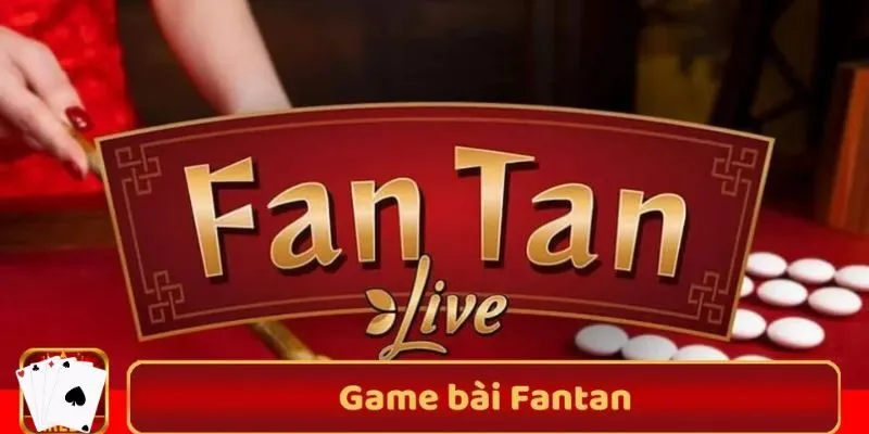 Bài Fan Tan – Trò Chơi Đầy Cuốn Hút Dành Cho Các Cược Thủ